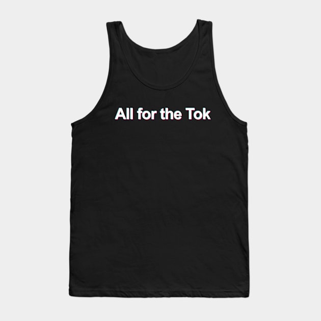 All for the Tok (TikTok Meme) Tank Top by FutureGadgetsToday